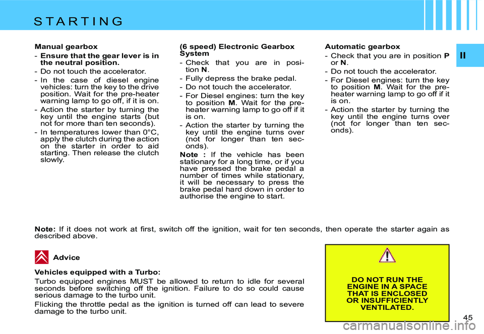 CITROEN C4 2004  Owners Manual �I�I
�4�5� 
�M�a�n�u�a�l� �g�e�a�r�b�o�x �-
�  �E�n�s�u�r�e� �t�h�a�t� �t�h�e� �g�e�a�r� �l�e�v�e�r� �i�s� �i�n� 
�t�h�e� �n�e�u�t�r�a�l� �p�o�s�i�t�i�o�n�.
�-�  �D�o� �n�o�t� �t�o�u�c�h� �t�h�e� �a�c