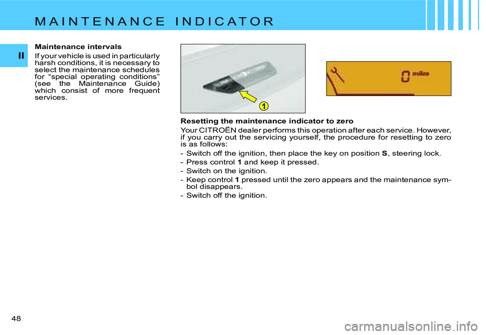 CITROEN C4 2004  Owners Manual �1
�I�I
�4�8� �R�e�s�e�t�t�i�n�g� �t�h�e� �m�a�i�n�t�e�n�a�n�c�e� �i�n�d�i�c�a�t�o�r� �t�o� �z�e�r�o 
�Y�o�u�r� �C�I�T�R�O�Ë�N� �d�e�a�l�e�r� �p�e�r�f�o�r�m�s� �t�h�i�s� �o�p�e�r�a�t�i�o�n� �a�f�t�e�