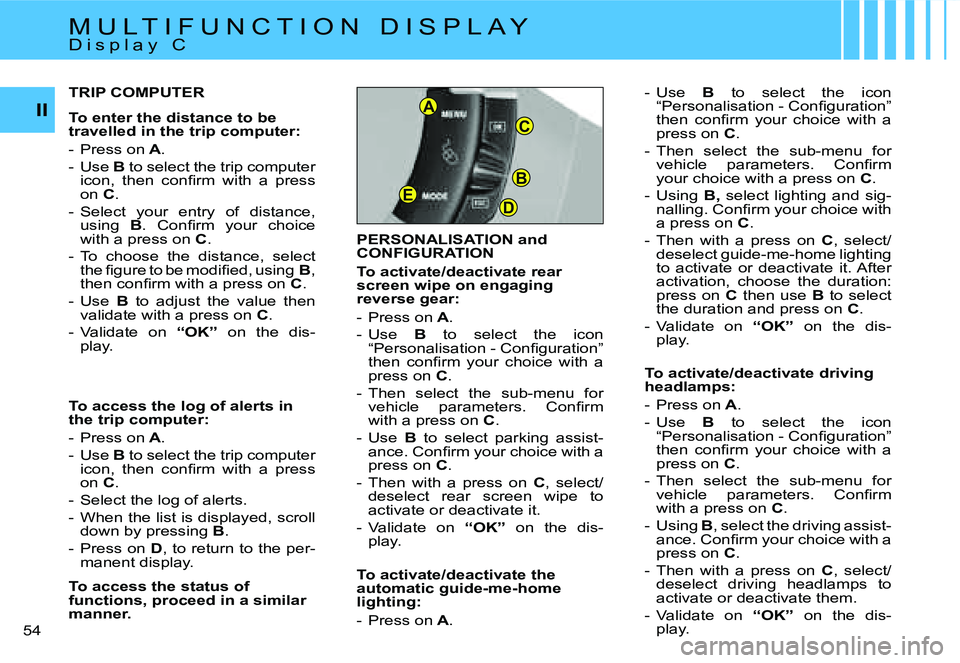 CITROEN C4 2004  Owners Manual �B
�D�E
�C
�A�I�I
�5�4� �P�E�R�S�O�N�A�L�I�S�A�T�I�O�N� �a�n�d�  
�C�O�N�F�I�G�U�R�A�T�I�O�N 
�T�o� �a�c�t�i�v�a�t�e�/�d�e�a�c�t�i�v�a�t�e� �r�e�a�r�  
�s�c�r�e�e�n� �w�i�p�e� �o�n� �e�n�g�a�g�i�n�g� 