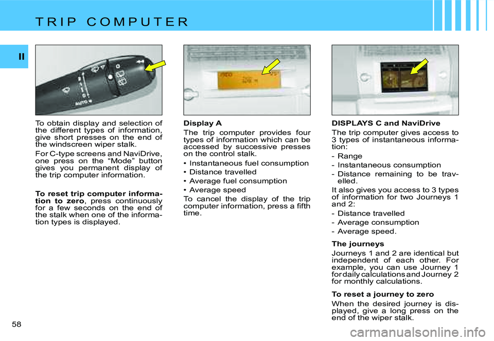 CITROEN C4 2004  Owners Manual �I�I
�5�8� �D�i�s�p�l�a�y� �A 
�T�h�e�  �t�r�i�p�  �c�o�m�p�u�t�e�r�  �p�r�o�v�i�d�e�s�  �f�o�u�r�  
�t�y�p�e�s� �o�f� �i�n�f�o�r�m�a�t�i�o�n� �w�h�i�c�h� �c�a�n� �b�e� 
�a�c�c�e�s�s�e�d�  �b�y�  �s�u