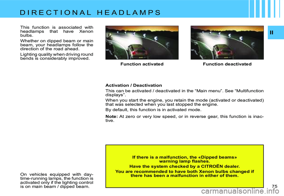 CITROEN C4 2004  Owners Manual �I�I
�7�5� 
�F�u�n�c�t�i�o�n� �a�c�t�i�v�a�t�e�d
�I�f� �t�h�e�r�e� �i�s� �a� �m�a�l�f�u�n�c�t�i�o�n�,� �t�h�e� �«�D�i�p�p�e�d� �b�e�a�m�s�»� �  �w�a�r�n�i�n�g� �l�a�m�p� �ﬂ�a�s�h�e�s�.
�H�a�v�e� �