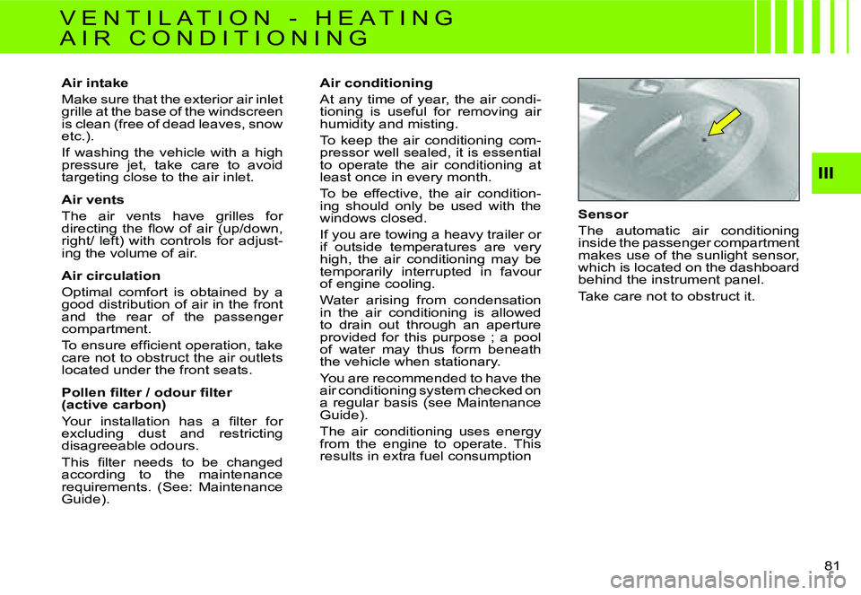 CITROEN C4 2004  Owners Manual �I�I�I
�8�1� 
�A�i�r� �i�n�t�a�k�e 
�M�a�k�e� �s�u�r�e� �t�h�a�t� �t�h�e� �e�x�t�e�r�i�o�r� �a�i�r� �i�n�l�e�t�  
�g�r�i�l�l�e� �a�t� �t�h�e� �b�a�s�e� �o�f� �t�h�e� �w�i�n�d�s�c�r�e�e�n� 
�i�s� �c�l�