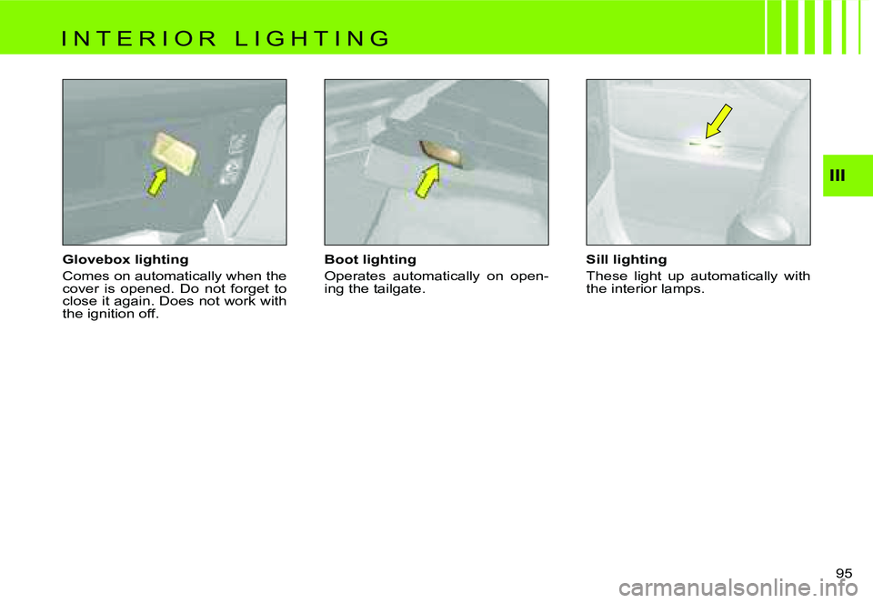 CITROEN C4 2004  Owners Manual �I�I�I
�9�5� 
�G�l�o�v�e�b�o�x� �l�i�g�h�t�i�n�g 
�C�o�m�e�s� �o�n� �a�u�t�o�m�a�t�i�c�a�l�l�y� �w�h�e�n� �t�h�e�  
�c�o�v�e�r�  �i�s�  �o�p�e�n�e�d�.�  �D�o�  �n�o�t�  �f�o�r�g�e�t�  �t�o� 
�c�l�o�s�