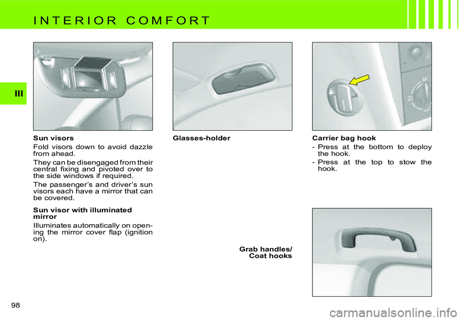 CITROEN C4 2004  Owners Manual �I�I�I
�9�8� �S�u�n� �v�i�s�o�r�s 
�F�o�l�d�  �v�i�s�o�r�s�  �d�o�w�n�  �t�o�  �a�v�o�i�d�  �d�a�z�z�l�e�  
�f�r�o�m� �a�h�e�a�d�. 
�T�h�e�y� �c�a�n� �b�e� �d�i�s�e�n�g�a�g�e�d� �f�r�o�m� �t�h�e�i�r� 