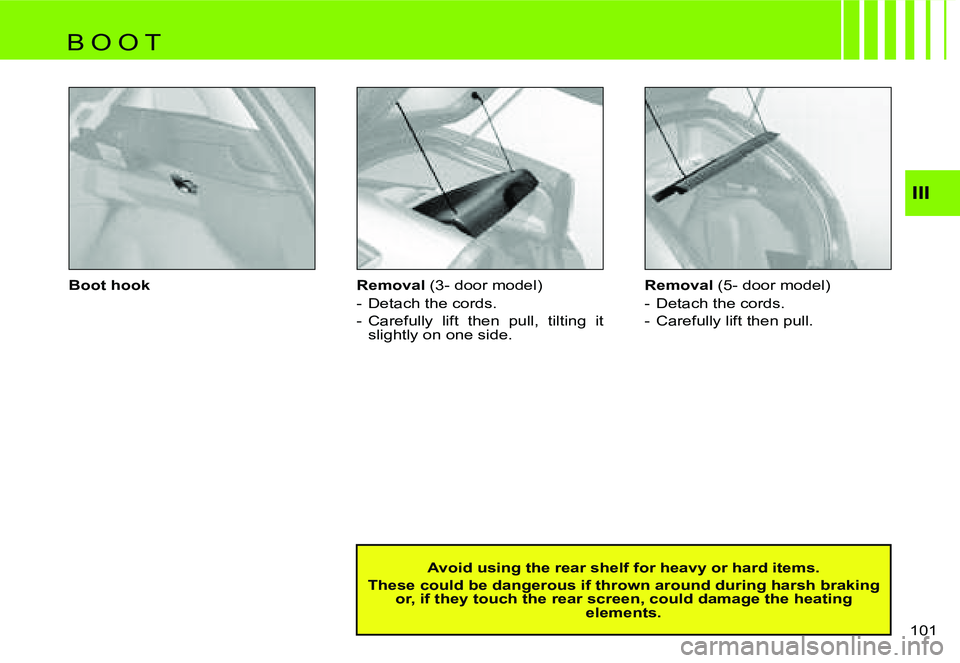 CITROEN C4 2004  Owners Manual �I�I�I
�1�0�1� 
�B�o�o�t� �h�o�o�k �R�e�m�o�v�a�l� 
�(�3�-� �d�o�o�r� �m�o�d�e�l�)
�-�  �D�e�t�a�c�h� �t�h�e� �c�o�r�d�s�. 
�-�  �C�a�r�e�f�u�l�l�y�  �l�i�f�t�  �t�h�e�n�  �p�u�l�l�,�  �t�i�l�t�i�n�g�