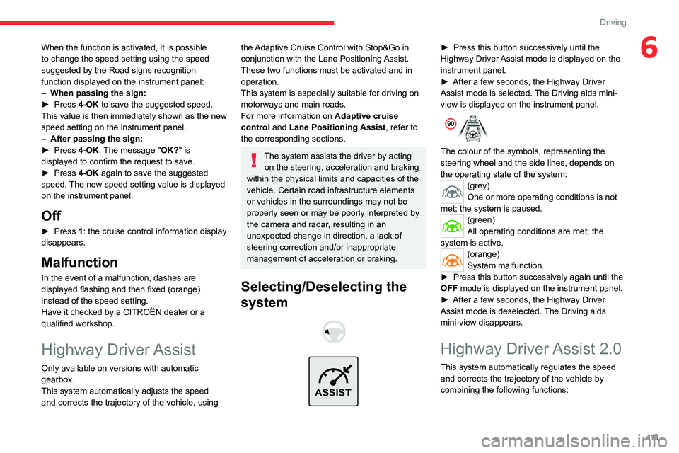 CITROEN C5 2021  Owners Manual 111
Driving
6When the function is activated, it is possible 
to change the speed setting using the speed 
suggested by the Road signs recognition 
function displayed on the instrument panel:
– 
When