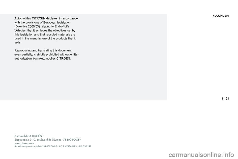 CITROEN C5 2021  Owners Manual  
   
Automobiles CITROËN declares, in accordance 
with the provisions of European legislation 
(Directive 2000/53) relating to End-of-Life 
Vehicles, that it achieves the objectives set by 
this leg
