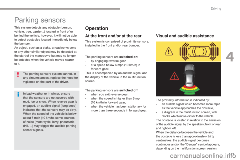 CITROEN C5 2020  Owners Manual 127
C5_en_Chap04_conduite_ed01-2016
Parking sensors
Operation
The parking sensors system cannot, in 
any circumstances, replace the need for 
vigilance on the part of the driver.
This system detects a