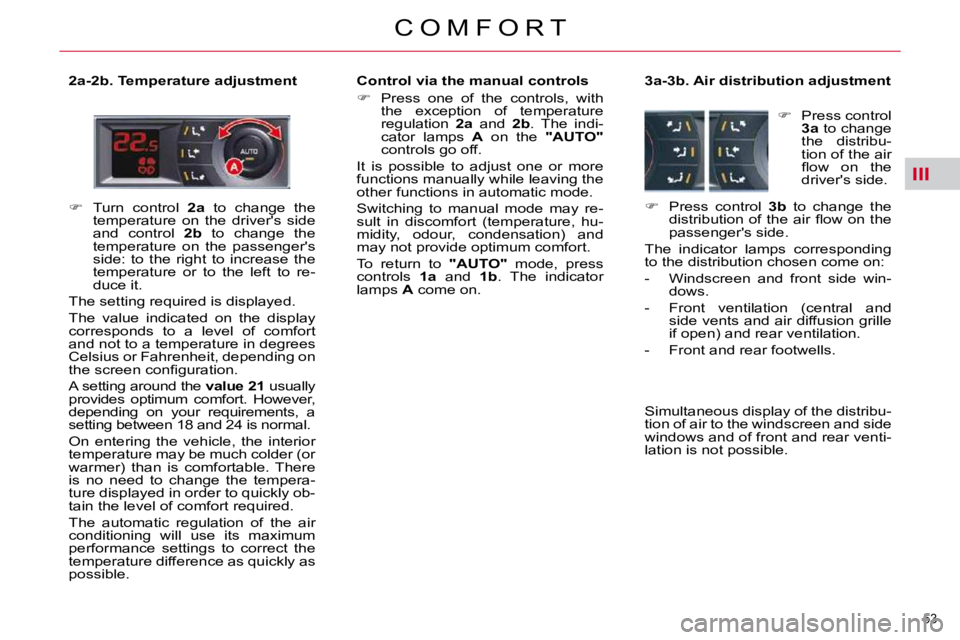 CITROEN C5 2009  Owners Manual III
53 
�C �O �M �F �O �R �T
  2a-2b. Temperature adjustment � � �C�o�n�t�r�o�l� �v�i�a� �t�h�e� �m�a�n�u�a�l� �c�o�n�t�r�o�l�s�  
   
� � �  �P�r�e�s�s�  �o�n�e�  �o�f�  �t�h�e�  �c�o�n�t�r�o�l�s�