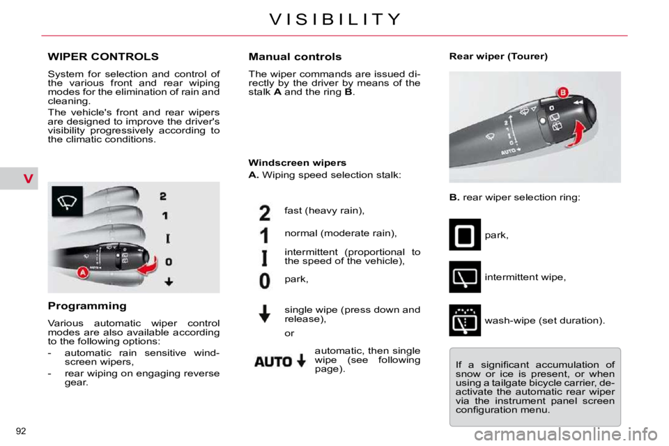 CITROEN C5 2007  Owners Manual V
92 
�V �I �S �I �B �I �L �I �T �Y
�W�I�P�E�R� �C�O�N�T�R�O�L�S� 
� �S�y�s�t�e�m�  �f�o�r�  �s�e�l�e�c�t�i�o�n�  �a�n�d�  �c�o�n�t�r�o�l�  �o�f�  
�t�h�e�  �v�a�r�i�o�u�s�  �f�r�o�n�t�  �a�n�d�  �r�e
