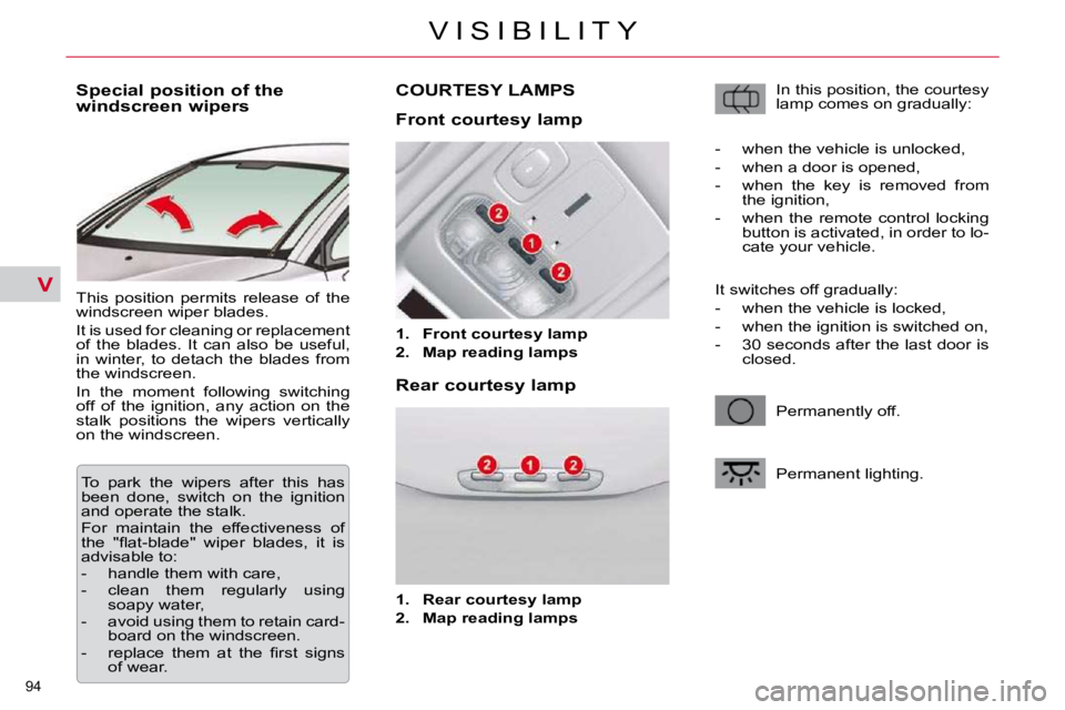 CITROEN C5 2007  Owners Manual V
�9�4� 
�V �I �S �I �B �I �L �I �T �Y
          
�S�p�e�c�i�a�l� �p�o�s�i�t�i�o�n� �o�f� �t�h�e�  
�w�i�n�d�s�c�r�e�e�n� �w�i�p�e�r�s�  
� �T�h�i�s�  �p�o�s�i�t�i�o�n�  �p�e�r�m�i�t�s�  �r�e�l�e�a�s�