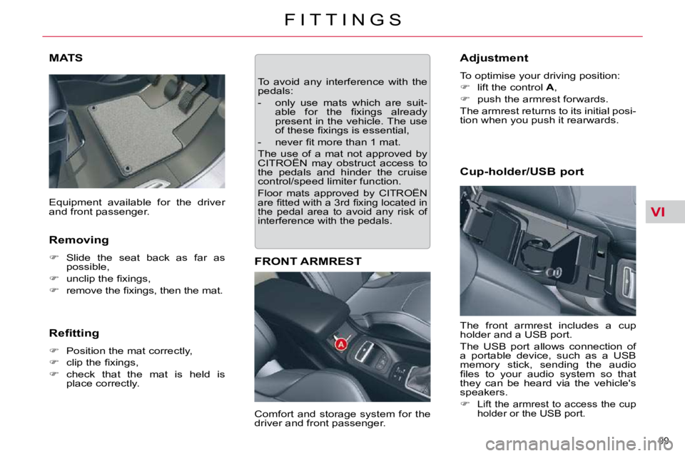 CITROEN C5 2007  Owners Manual VI
99 
�F �I �T �T �I �N �G �S
MATS 
  Removing  
   
� � �  �S�l�i�d�e�  �t�h�e�  �s�e�a�t�  �b�a�c�k�  �a�s�  �f�a�r�  �a�s� 
�p�o�s�s�i�b�l�e�,� 
  
� � �  �u�n�c�l�i�p� �t�h�e� �ﬁ� �x�i�n�