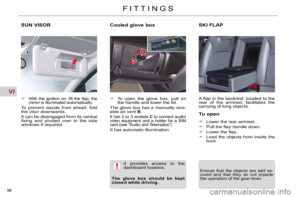 CITROEN C5 2007  Owners Manual VI
!
�9�8� 
�F �I �T �T �I �N �G �S
SUN VISOR SKI FLAP 
� �A� �ﬂ� �a�p� �i�n� �t�h�e� �b�a�c�k�r�e�s�t�,� �l�o�c�a�t�e�d� �t�o� �t�h�e�  
�r�e�a�r�  �o�f�  �t�h�e�  �a�r�m�r�e�s�t�,�  �f�a�c�i�l�i�t