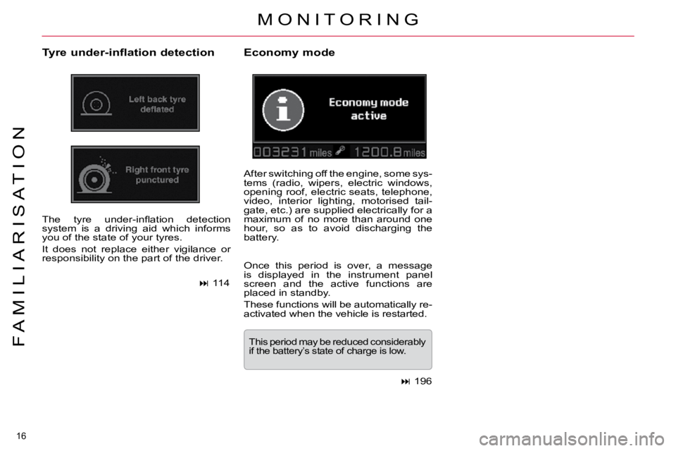 CITROEN C5 2007  Owners Manual 16 
�F �A �M �I �L �I �A �R �I �S �A �T �I �O �N
� �M �O �N �I �T �O �R �I �N �G� 
� � �T�y�r�e� �u�n�d�e�r�-�i�n�f�l�a�t�i�o�n� �d�e�t�e�c�t�i�o�n�  
� �T�h�e�  �t�y�r�e�  �u�n�d�e�r�-�i�n�ﬂ� �a�t�