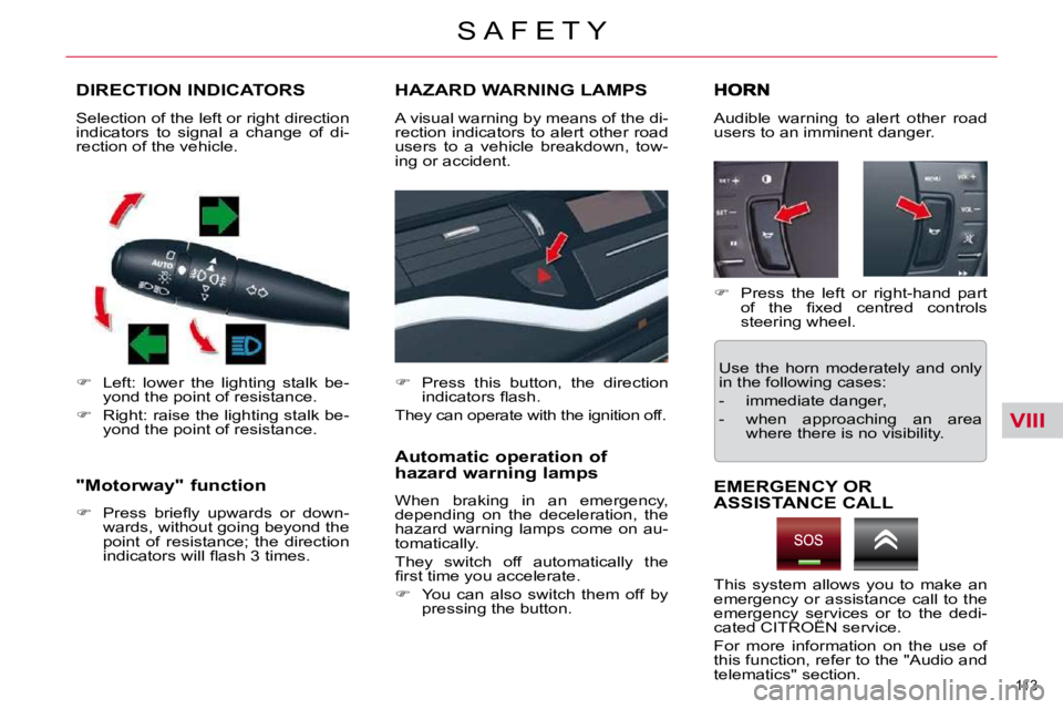 CITROEN C5 2007  Owners Manual VIII
113 
�S �A �F �E �T �Y
DIRECTION INDICATORS 
   
� � �  �L�e�f�t�:�  �l�o�w�e�r�  �t�h�e�  �l�i�g�h�t�i�n�g�  �s�t�a�l�k�  �b�e�-
�y�o�n�d� �t�h�e� �p�o�i�n�t� �o�f� �r�e�s�i�s�t�a�n�c�e�.� 
 
