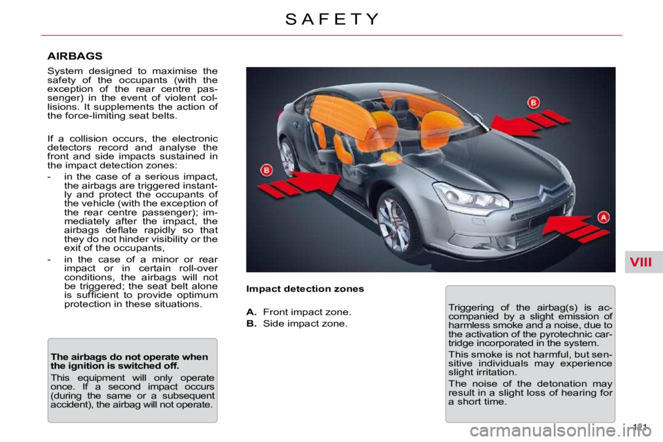 CITROEN C5 2007  Owners Manual VIII
121 
�S �A �F �E �T �Y
  AIRBAGS  
  
� �S�y�s�t�e�m�  �d�e�s�i�g�n�e�d�  �t�o�  �m�a�x�i�m�i�s�e�  �t�h�e�  
�s�a�f�e�t�y�  �o�f�  �t�h�e�  �o�c�c�u�p�a�n�t�s�  �(�w�i�t�h�  �t�h�e� 
�e�x�c�e�p�