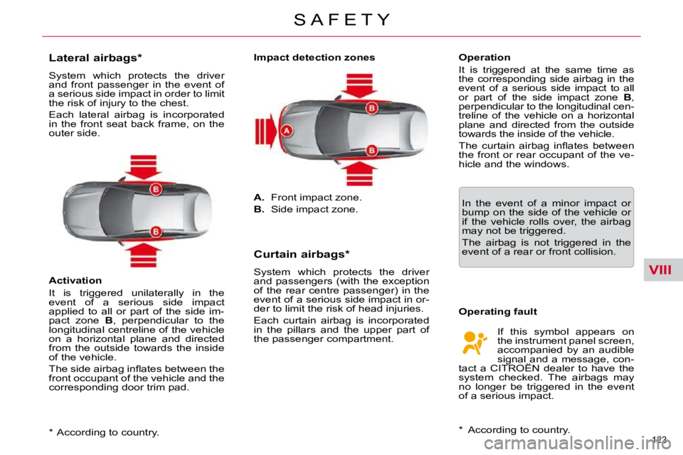 CITROEN C5 2007  Owners Manual VIII
123 
�S �A �F �E �T �Y
� � �*� � �  �A�c�c�o�r�d�i�n�g� �t�o� �c�o�u�n�t�r�y�.� � 
          Lateral airbags *   
� �S�y�s�t�e�m�  �w�h�i�c�h�  �p�r�o�t�e�c�t�s�  �t�h�e�  �d�r�i�v�e�r�  
�a�n�d�