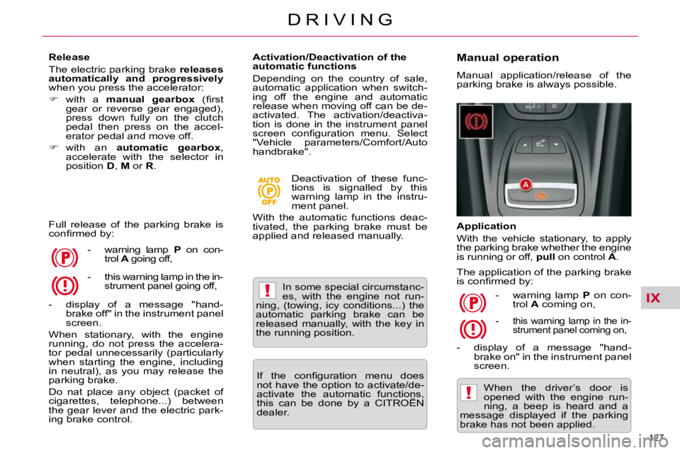 CITROEN C5 2007  Owners Manual IX!
!
127 
�D �R �I �V �I �N �G
  Release  
� �T�h�e� �e�l�e�c�t�r�i�c� �p�a�r�k�i�n�g� �b�r�a�k�e� � releases 
�a�u�t�o�m�a�t�i�c�a�l�l�y�  �a�n�d�  �p�r�o�g�r�e�s�s�i�v�e�l�y�  
� �w�h�e�n� �y�o�u� 