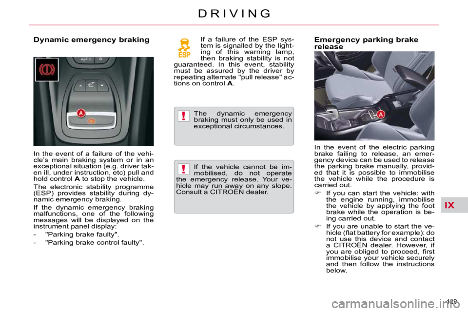 CITROEN C5 2007  Owners Manual IX
!
!
129 
�D �R �I �V �I �N �G
� � �D�y�n�a�m�i�c� �e�m�e�r�g�e�n�c�y� �b�r�a�k�i�n�g� �  
� �I�n�  �t�h�e�  �e�v�e�n�t�  �o�f�  �a�  �f�a�i�l�u�r�e�  �o�f�  �t�h�e�  �v�e�h�i�- 
�c�l�e�’�s�  �m�a