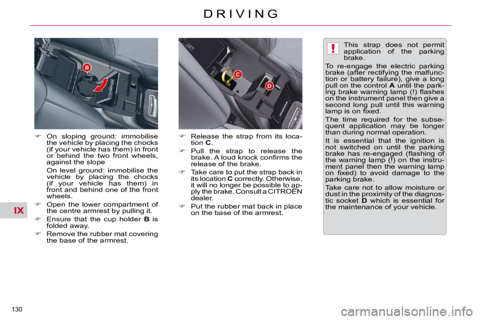 CITROEN C5 2007  Owners Manual IX
!
130 
�D �R �I �V �I �N �G
  
� � �  �O�n�  �s�l�o�p�i�n�g�  �g�r�o�u�n�d�:�  �i�m�m�o�b�i�l�i�s�e� 
�t�h�e� �v�e�h�i�c�l�e� �b�y� �p�l�a�c�i�n�g� �t�h�e� �c�h�o�c�k�s�  
�(�i�f� �y�o�u�r� �v�e