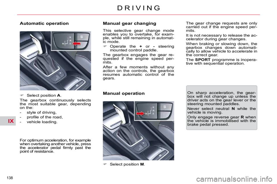 CITROEN C5 2007  Owners Manual IX
�1�3�8� 
�D �R �I �V �I �N �G
� � �M�a�n�u�a�l� �g�e�a�r� �c�h�a�n�g�i�n�g�  
� �T�h�i�s�  �s�e�l�e�c�t�i�v�e�  �g�e�a�r�  �c�h�a�n�g�e�  �m�o�d�e�  
�e�n�a�b�l�e�s�  �y�o�u�  �t�o�  �o�v�e�r�t�a�k
