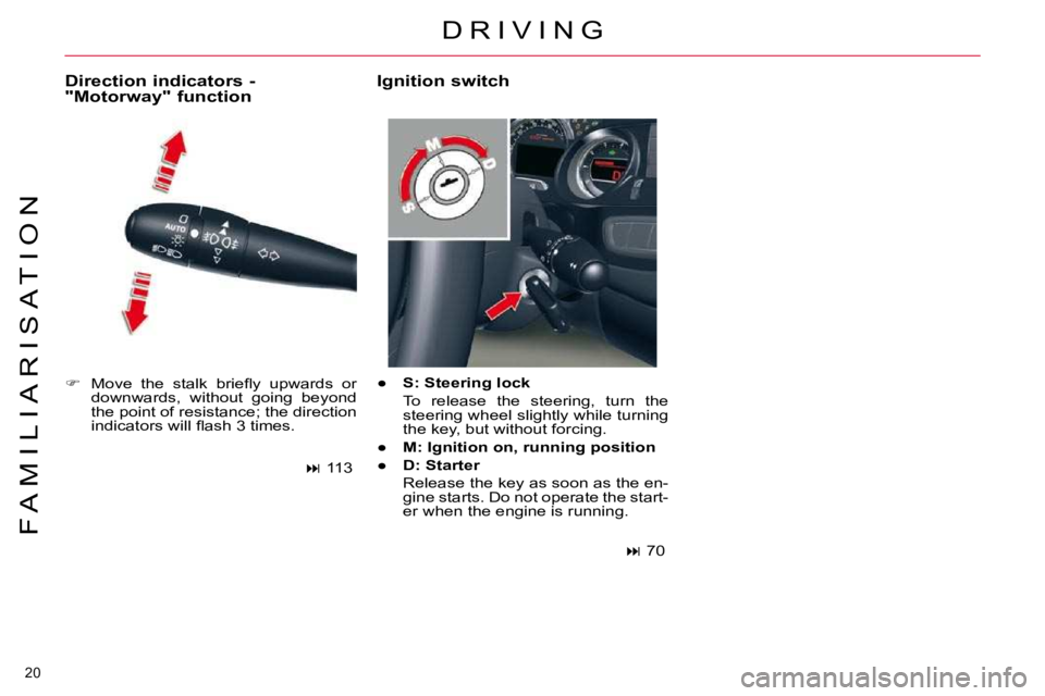 CITROEN C5 2007  Owners Manual 20 
�F �A �M �I �L �I �A �R �I �S �A �T �I �O �N
   
� � �  �M�o�v�e�  �t�h�e�  �s�t�a�l�k�  �b�r�i�e�ﬂ� �y�  �u�p�w�a�r�d�s�  �o�r� 
�d�o�w�n�w�a�r�d�s�,�  �w�i�t�h�o�u�t�  �g�o�i�n�g�  �b�e�y�o