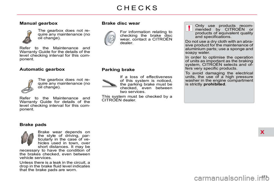CITROEN C5 2007  Owners Manual X
!
171 
�C �H �E �C �K �S
                      Brake pads � �B�r�a�k�e�  �w�e�a�r�  �d�e�p�e�n�d�s�  �o�n�  
�t�h�e�  �s�t�y�l�e�  �o�f�  �d�r�i�v�i�n�g�,�  �p�a�r�-
�t�i�c�u�l�a�r�l�y�  �i�n�  �t�h