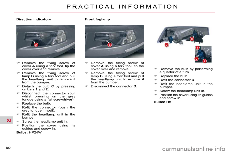 CITROEN C5 2007  Owners Manual XI
�1�8�2� 
�P �R �A �C �T �I �C �A �L �  �I �N �F �O �R �M �A �T �I �O �N
  Front foglamp  
   
� � �  �R�e�m�o�v�e�  �t�h�e�  �ﬁ� �x�i�n�g�  �s�c�r�e�w�  �o�f� 
�c�o�v�e�r� �  A� �  �u�s�i�n�g�