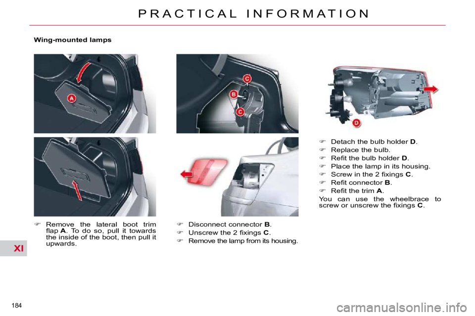 CITROEN C5 2007  Owners Manual XI
�1�8�4� 
�P �R �A �C �T �I �C �A �L �  �I �N �F �O �R �M �A �T �I �O �N
� � �W�i�n�g�-�m�o�u�n�t�e�d� �l�a�m�p�s�  
   
� � �  �R�e�m�o�v�e�  �t�h�e�  �l�a�t�e�r�a�l�  �b�o�o�t�  �t�r�i�m� 
�ﬂ
