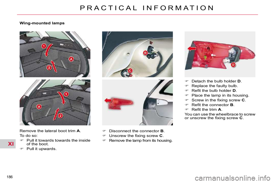 CITROEN C5 2007  Owners Manual XI
�1�8�6� 
�P �R �A �C �T �I �C �A �L �  �I �N �F �O �R �M �A �T �I �O �N
� � �W�i�n�g�-�m�o�u�n�t�e�d� �l�a�m�p�s�  
� �R�e�m�o�v�e� �t�h�e� �l�a�t�e�r�a�l� �b�o�o�t� �t�r�i�m� � A� �.� 
� �T�o� �d�
