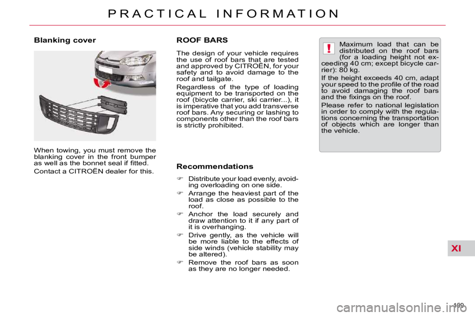 CITROEN C5 2007  Owners Manual XI
!
199 
�P �R �A �C �T �I �C �A �L �  �I �N �F �O �R �M �A �T �I �O �N
ROOF BARS 
� � �T�h�e�  �d�e�s�i�g�n�  �o�f�  �y�o�u�r�  �v�e�h�i�c�l�e�  �r�e�q�u�i�r�e�s�  
�t�h�e�  �u�s�e�  �o�f�  �r�o�o�f