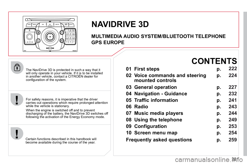 CITROEN C5 2007  Owners Manual 221
2
ABC 3
DEF
5
JKL
4
GHI 6
MNO
8
TUV
7
PQRS 9
WXYZ
0
* #
1
RADIO MEDIA
NAV ESC TRAFFIC
SETUP
ADDR BOOK
� � �T�h�e� �N�a�v�i�D�r�i�v�e� �3�D� �i�s� �p�r�o�t�e�c�t�e�d� �i�n� �s�u�c�h� �a� �w�a�y� �t
