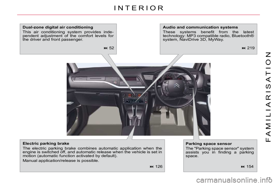 CITROEN C5 2007  Owners Manual 7 
�F �A �M �I �L �I �A �R �I �S �A �T �I �O �N
   
�   126  
� �I �N �T �E �R �I �O �R� 
  
�E�l�e�c�t�r�i�c� �p�a�r�k�i�n�g� �b�r�a�k�e   
� �T�h�e�  �e�l�e�c�t�r�i�c�  �p�a�r�k�i�n�g�  �b�r�a�k�