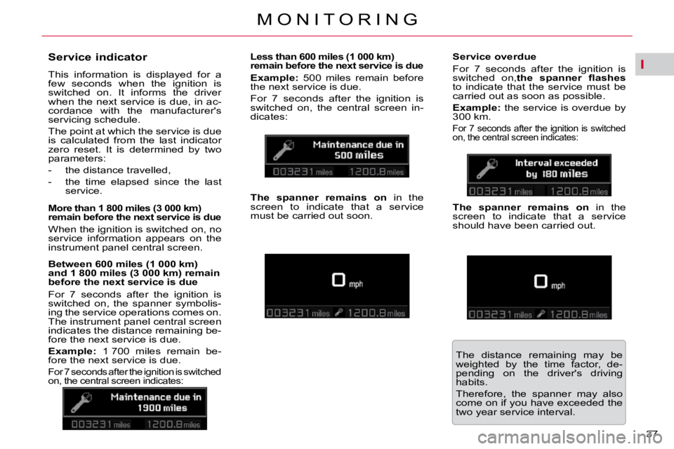 CITROEN C5 2007  Owners Manual I
37 
�M �O �N �I �T �O �R �I �N �G
       
�S�e�r�v�i�c�e� �i�n�d�i�c�a�t�o�r�  
� �T�h�i�s�  �i�n�f�o�r�m�a�t�i�o�n�  �i�s�  �d�i�s�p�l�a�y�e�d�  �f�o�r�  �a�  
�f�e�w�  �s�e�c�o�n�d�s�  �w�h�e�n�  