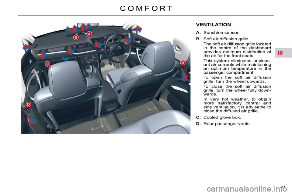 CITROEN C5 2007  Owners Manual III
�4�7� 
�C �O �M �F �O �R �T
VENTILATION 
   
A. � �  �S�u�n�s�h�i�n�e� �s�e�n�s�o�r�.� 
  
B. � �  �S�o�f�t� �a�i�r� �d�i�f�f�u�s�i�o�n� �g�r�i�l�l�e�.� � 
�  �T�h�e� �s�o�f�t� �a�i�r� �d�i�f�f�u�