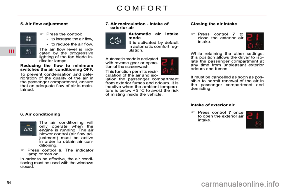 CITROEN C5 2007  Owners Manual III
�5�4� 
�C �O �M �F �O �R �T
� � �5�.� �A�i�r� �ﬂ� �o�w� �a�d�j�u�s�t�m�e�n�t�    
� � �  �P�r�e�s�s� �t�h�e� �c�o�n�t�r�o�l�:� 
� � � �-� � 
�t�o� �i�n�c�r�e�a�s�e� �t�h�e� �a�i�r� �ﬂ� �o�w