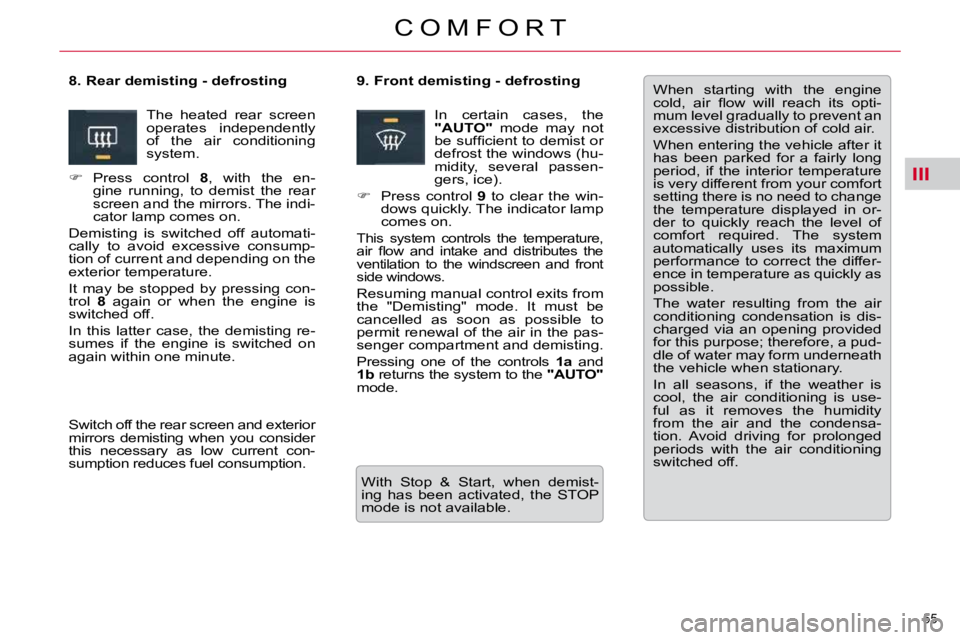 CITROEN C5 2007  Owners Manual III
55 
�C �O �M �F �O �R �T
� �W�h�e�n�  �s�t�a�r�t�i�n�g�  �w�i�t�h�  �t�h�e�  �e�n�g�i�n�e�  
�c�o�l�d�,�  �a�i�r�  �ﬂ� �o�w�  �w�i�l�l�  �r�e�a�c�h�  �i�t�s�  �o�p�t�i�-
�m�u�m� �l�e�v�e�l� �g�r