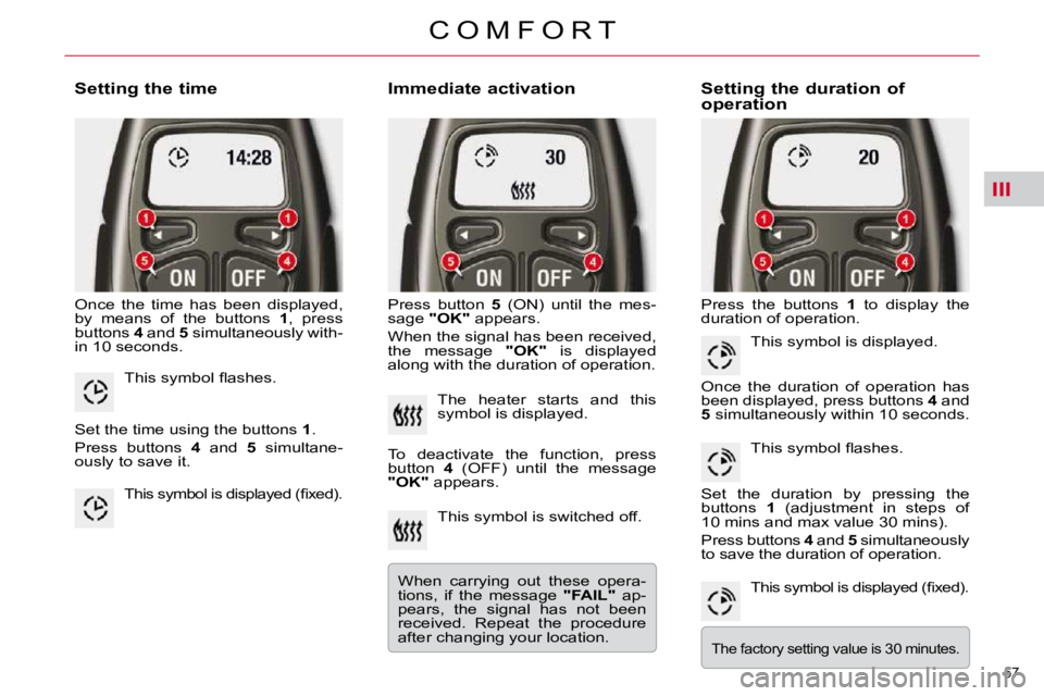 CITROEN C5 2007  Owners Manual III
57 
�C �O �M �F �O �R �T
  Setting the time  
� �O�n�c�e�  �t�h�e�  �t�i�m�e�  �h�a�s�  �b�e�e�n�  �d�i�s�p�l�a�y�e�d�,�  
�b�y�  �m�e�a�n�s�  �o�f�  �t�h�e�  �b�u�t�t�o�n�s�  � 1� �,�  �p�r�e�s�s