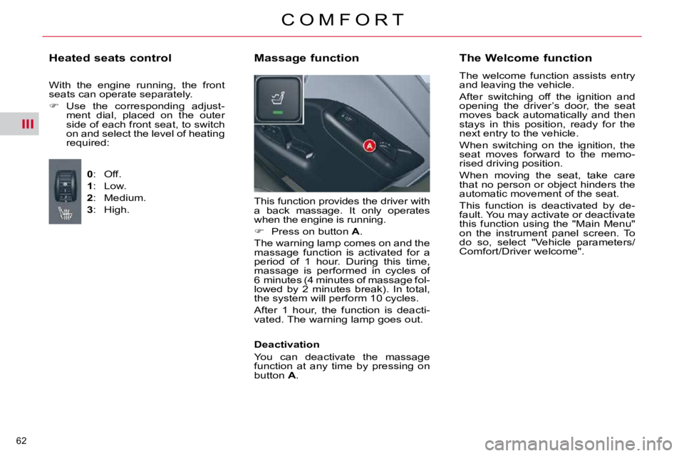 CITROEN C5 2007  Owners Manual III
62 
�C �O �M �F �O �R �T
� �T�h�i�s� �f�u�n�c�t�i�o�n� �p�r�o�v�i�d�e�s� �t�h�e� �d�r�i�v�e�r� �w�i�t�h�  
�a�  �b�a�c�k�  �m�a�s�s�a�g�e�.�  �I�t�  �o�n�l�y�  �o�p�e�r�a�t�e�s� 
�w�h�e�n� �t�h�e�