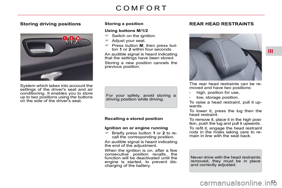 CITROEN C5 2007  Owners Manual III
63 
�C �O �M �F �O �R �T
             Storing driving positions  
� �S�y�s�t�e�m� �w�h�i�c�h� �t�a�k�e�s� �i�n�t�o� �a�c�c�o�u�n�t� �t�h�e�  
�s�e�t�t�i�n�g�s�  �o�f�  �t�h�e�  �d�r�i�v�e�r�'�
