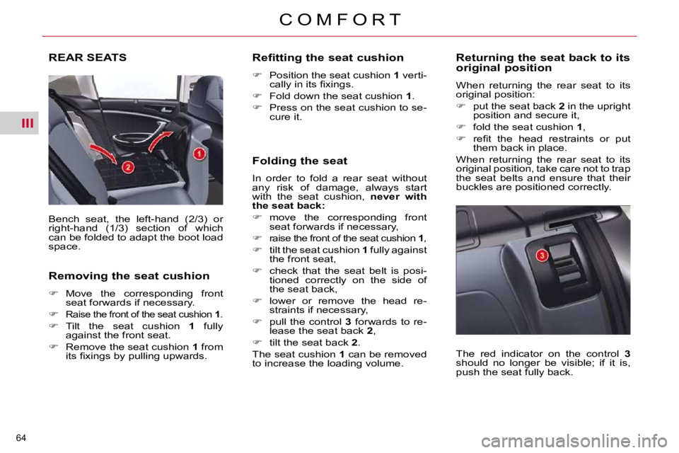 CITROEN C5 2007  Owners Manual III
�6�4� 
�C �O �M �F �O �R �T
REAR SEATS 
� �B�e�n�c�h�  �s�e�a�t�,�  �t�h�e�  �l�e�f�t�-�h�a�n�d�  �(�2�/�3�)�  �o�r�  
�r�i�g�h�t�-�h�a�n�d�  �(�1�/�3�)�  �s�e�c�t�i�o�n�  �o�f�  �w�h�i�c�h� 
�c�a