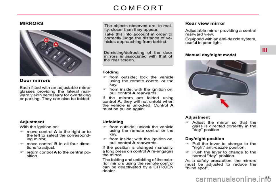 CITROEN C5 2007  Owners Manual III
65 
�C �O �M �F �O �R �T
MIRRORS 
  Door mirrors  
� �E�a�c�h� �ﬁ� �t�t�e�d� �w�i�t�h� �a�n� �a�d�j�u�s�t�a�b�l�e� �m�i�r�r�o�r�  
�g�l�a�s�s�e�s�  �p�r�o�v�i�d�i�n�g�  �t�h�e�  �l�a�t�e�r�a�l� 