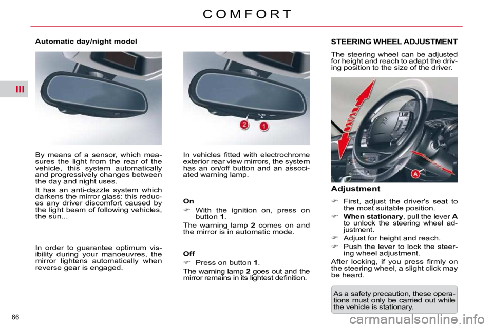 CITROEN C5 2007  Owners Manual III
66 
�C �O �M �F �O �R �T� �A�s� �a� �s�a�f�e�t�y� �p�r�e�c�a�u�t�i�o�n�,� �t�h�e�s�e� �o�p�e�r�a�- 
�t�i�o�n�s�  �m�u�s�t�  �o�n�l�y�  �b�e�  �c�a�r�r�i�e�d�  �o�u�t�  �w�h�i�l�e� 
�t�h�e� �v�e�h�