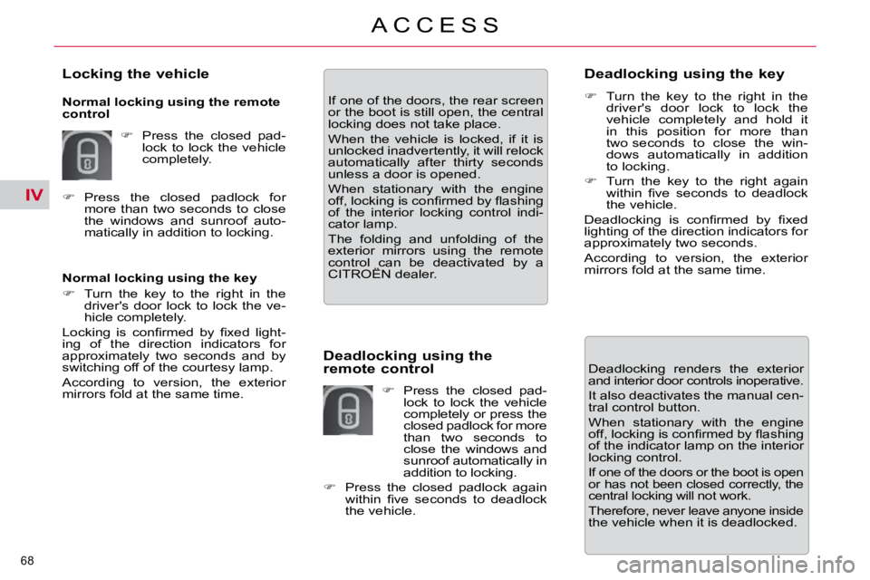 CITROEN C5 2007  Owners Manual IV
�6�8� 
�A �C �C �E �S �S
� � �N�o�r�m�a�l� �l�o�c�k�i�n�g� �u�s�i�n�g� �t�h�e� �k�e�y�  
   
� � �  �T�u�r�n�  �t�h�e�  �k�e�y�  �t�o�  �t�h�e�  �r�i�g�h�t�  �i�n�  �t�h�e� 
�d�r�i�v�e�r�'�s