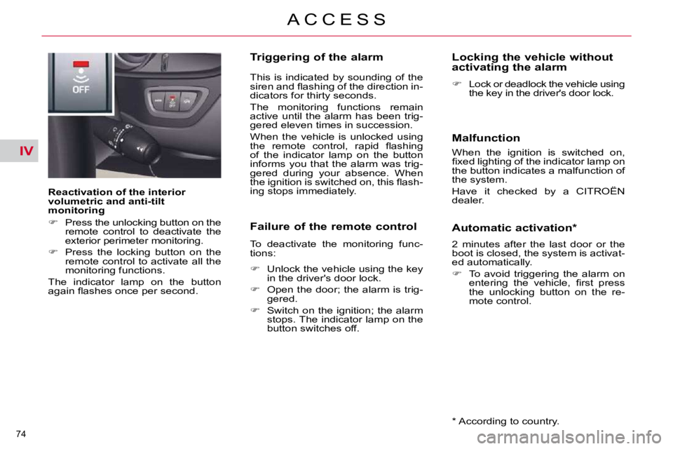 CITROEN C5 2007  Owners Manual IV
�7�4� 
�A �C �C �E �S �S
� � �R�e�a�c�t�i�v�a�t�i�o�n� �o�f� �t�h�e� �i�n�t�e�r�i�o�r�  
�v�o�l�u�m�e�t�r�i�c� �a�n�d� �a�n�t�i�-�t�i�l�t� 
monitoring  
   
� � �  �P�r�e�s�s� �t�h�e� �u�n�l�o�c