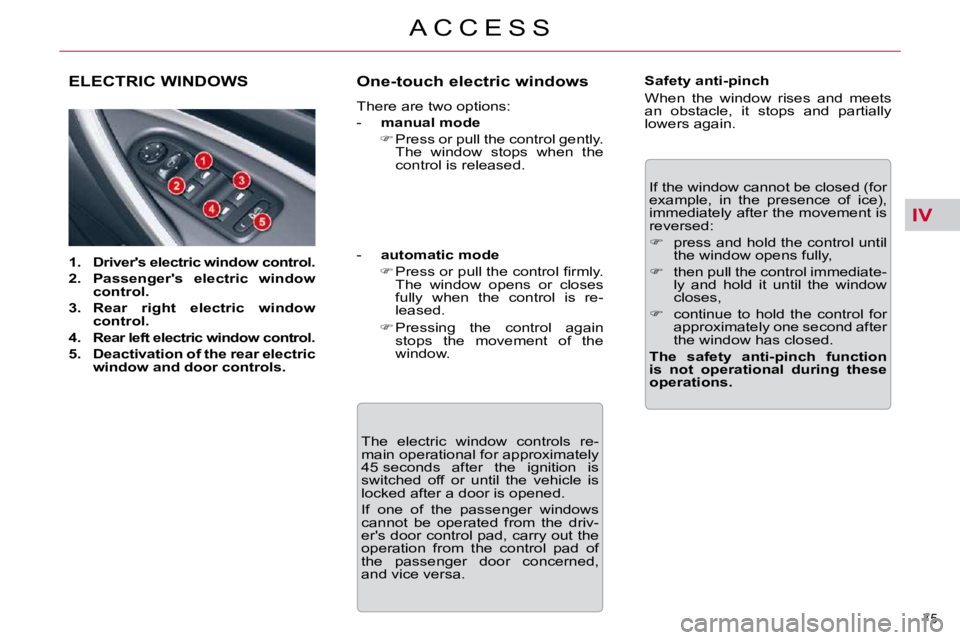 CITROEN C5 2007  Owners Manual IV
75 
�A �C �C �E �S �S
�E�L�E�C�T�R�I�C� �W�I�N�D�O�W�S� 
   
1.     �D�r�i�v�e�r�'�s� �e�l�e�c�t�r�i�c� �w�i�n�d�o�w� �c�o�n�t�r�o�l�.   
  
2.     �P�a�s�s�e�n�g�e�r�'�s�  �e�l�e�c�t�r�i�c