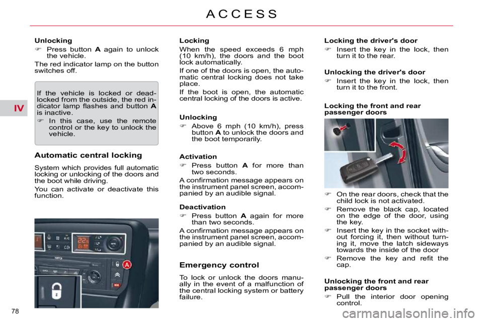 CITROEN C5 2007  Owners Manual IV
�7�8� 
�A �C �C �E �S �S
� � �U�n�l�o�c�k�i�n�g�  
   
� � �  �P�r�e�s�s�  �b�u�t�t�o�n�  �  A� �  �a�g�a�i�n�  �t�o�  �u�n�l�o�c�k� 
�t�h�e� �v�e�h�i�c�l�e�.� � 
� �T�h�e� �r�e�d� �i�n�d�i�c�a�