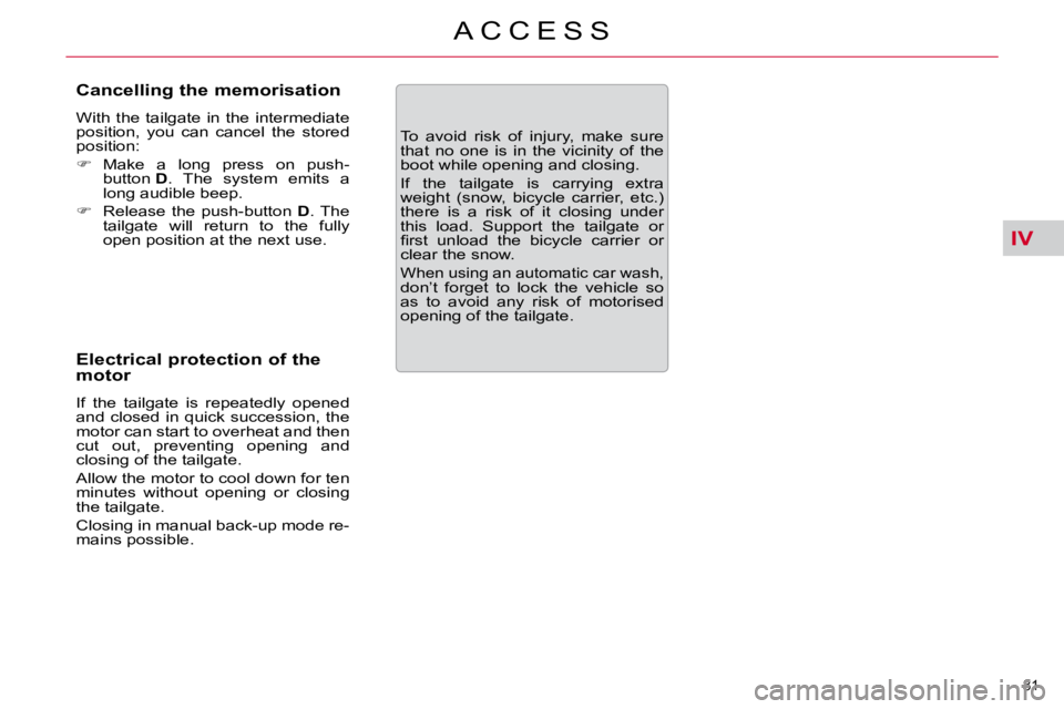 CITROEN C5 2007  Owners Manual IV
�8�1� 
�A �C �C �E �S �S
� � �C�a�n�c�e�l�l�i�n�g� �t�h�e� �m�e�m�o�r�i�s�a�t�i�o�n�  
� �W�i�t�h�  �t�h�e�  �t�a�i�l�g�a�t�e�  �i�n�  �t�h�e�  �i�n�t�e�r�m�e�d�i�a�t�e�  
�p�o�s�i�t�i�o�n�,�  �y�o