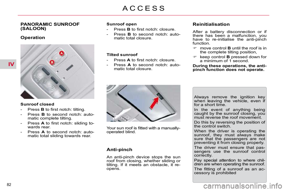 CITROEN C5 2007  Owners Manual IV
�8�2� 
�A �C �C �E �S �S
PANORAMIC SUNROOF (SALOON) 
� � �S�u�n�r�o�o�f� �c�l�o�s�e�d�  
� � � �-� �  �P�r�e�s�s� � B� � �t�o� �ﬁ� �r�s�t� �n�o�t�c�h�:� �t�i�l�t�i�n�g�.� 
� � �-� �  �P�r�e�s�s� 
