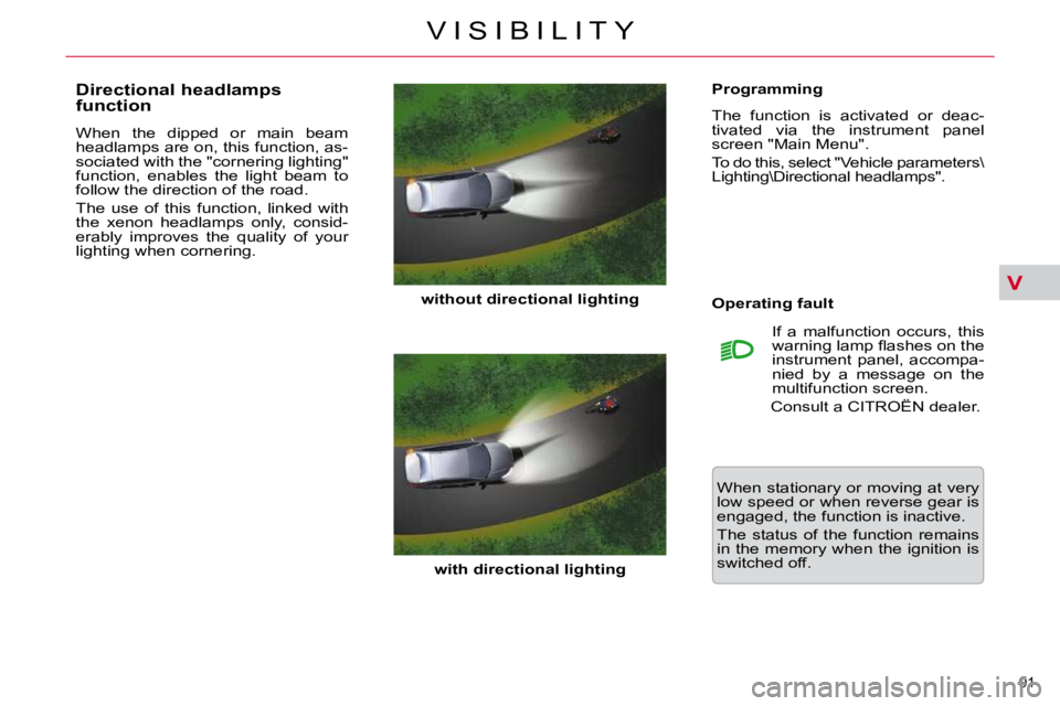 CITROEN C5 2007  Owners Manual V
91 
�V �I �S �I �B �I �L �I �T �Y
  Programming  
� �T�h�e�  �f�u�n�c�t�i�o�n�  �i�s�  �a�c�t�i�v�a�t�e�d�  �o�r�  �d�e�a�c�- 
�t�i�v�a�t�e�d�  �v�i�a�  �t�h�e�  �i�n�s�t�r�u�m�e�n�t�  �p�a�n�e�l� 
